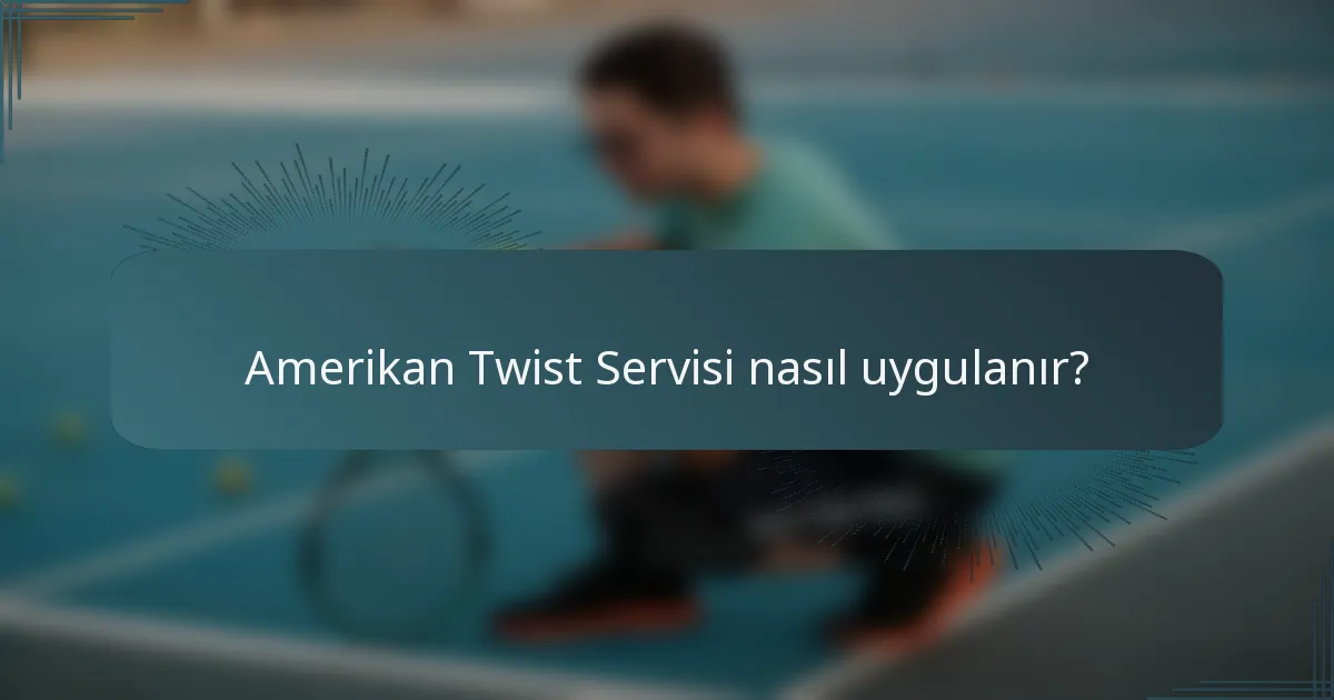 Amerikan Twist Servisi nasıl uygulanır?