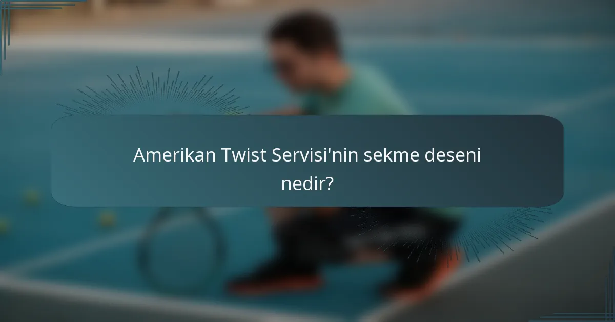 Amerikan Twist Servisi'nin sekme deseni nedir?