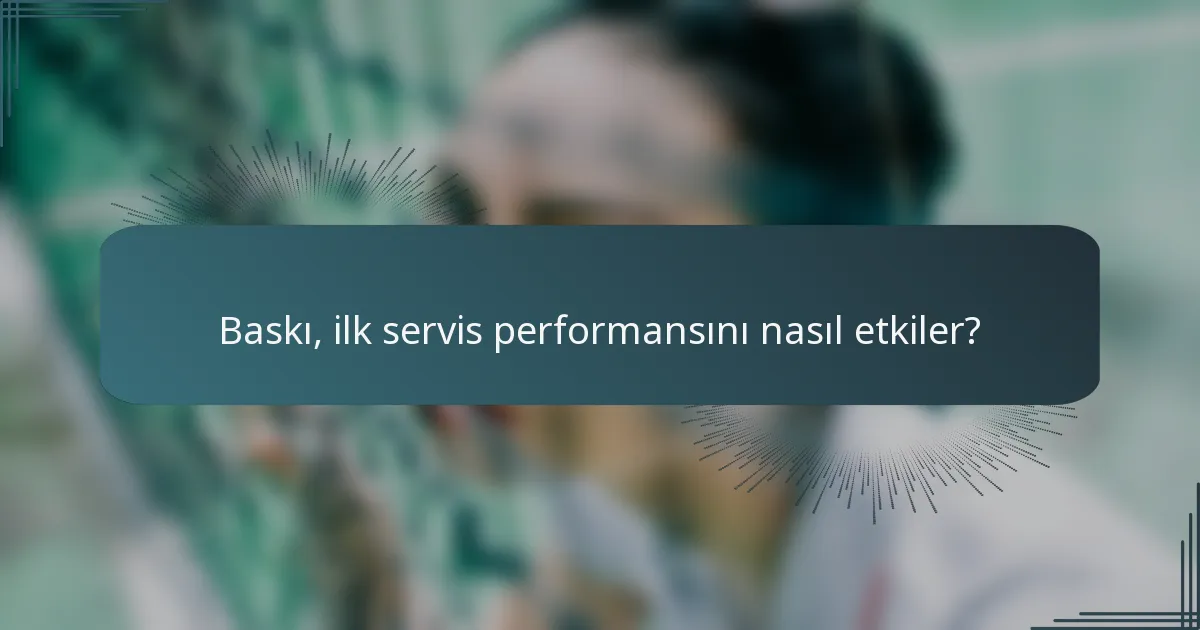 Baskı, ilk servis performansını nasıl etkiler?