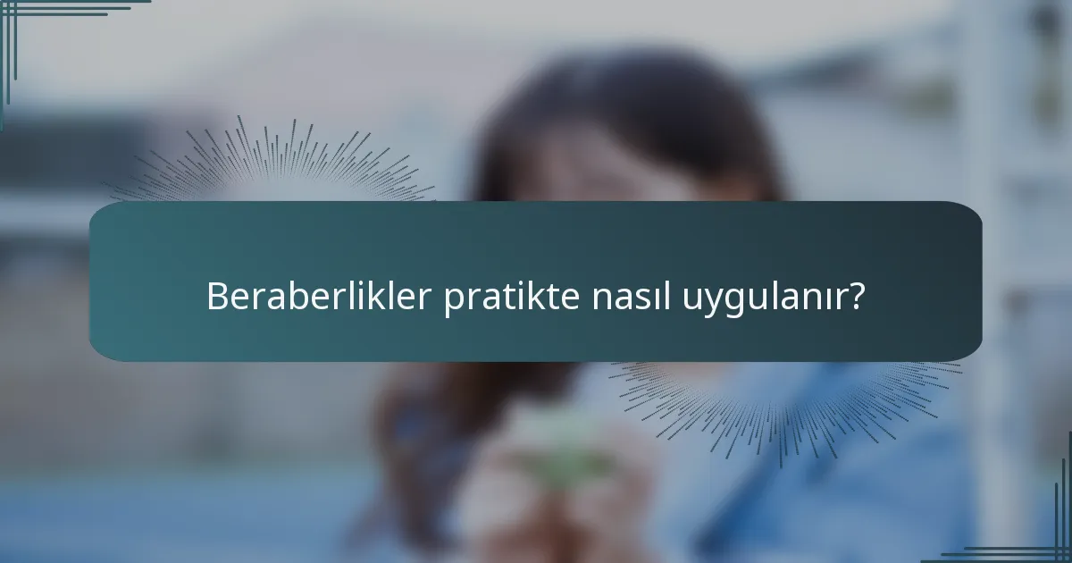 Beraberlikler pratikte nasıl uygulanır?