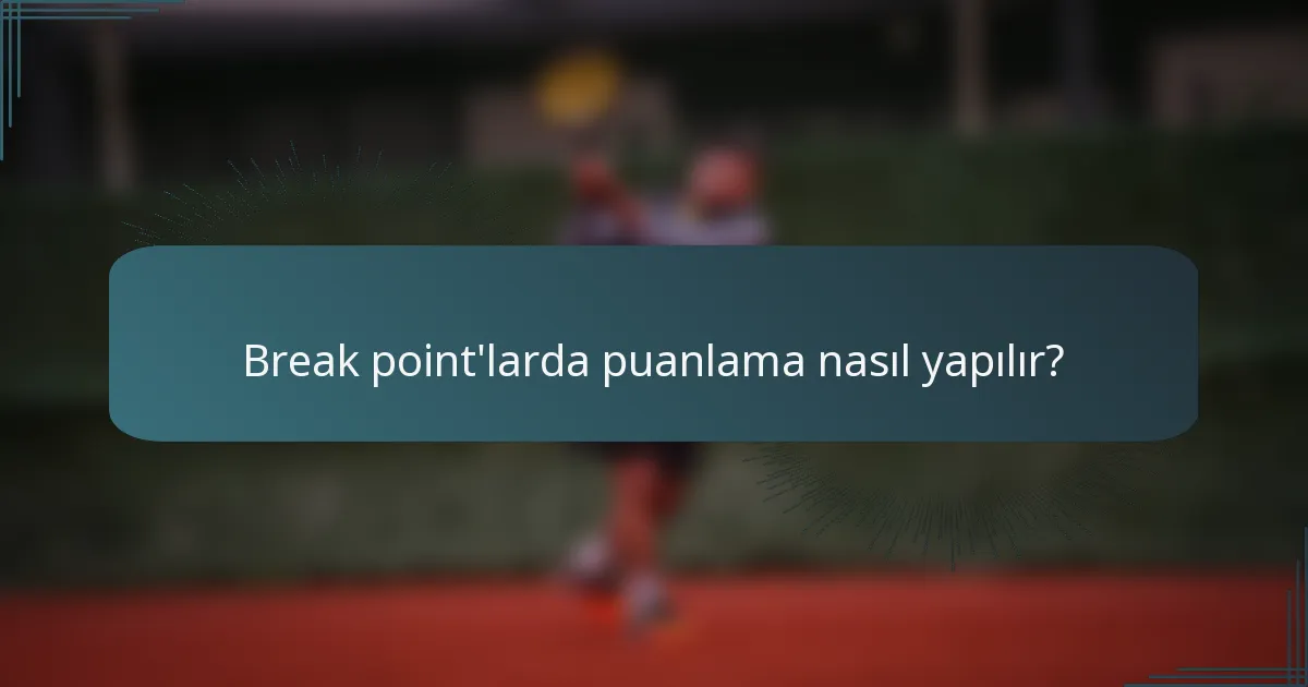 Break point'larda puanlama nasıl yapılır?