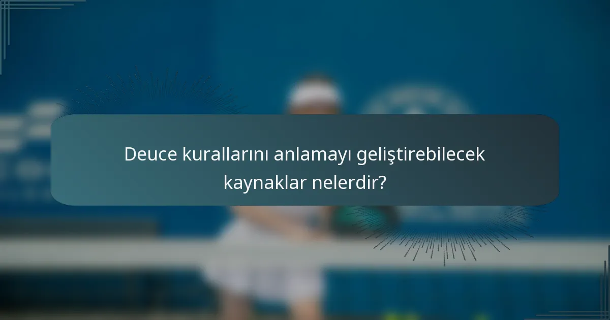 Deuce kurallarını anlamayı geliştirebilecek kaynaklar nelerdir?