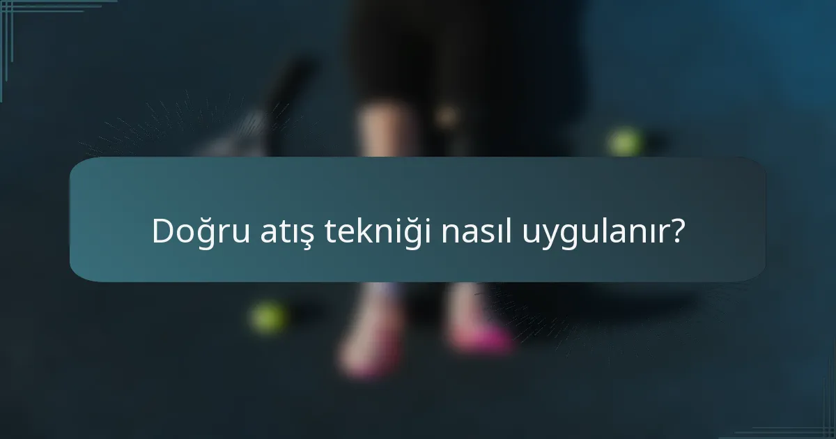 Doğru atış tekniği nasıl uygulanır?