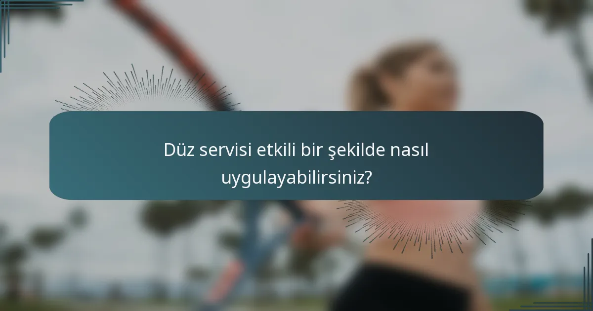 Düz servisi etkili bir şekilde nasıl uygulayabilirsiniz?