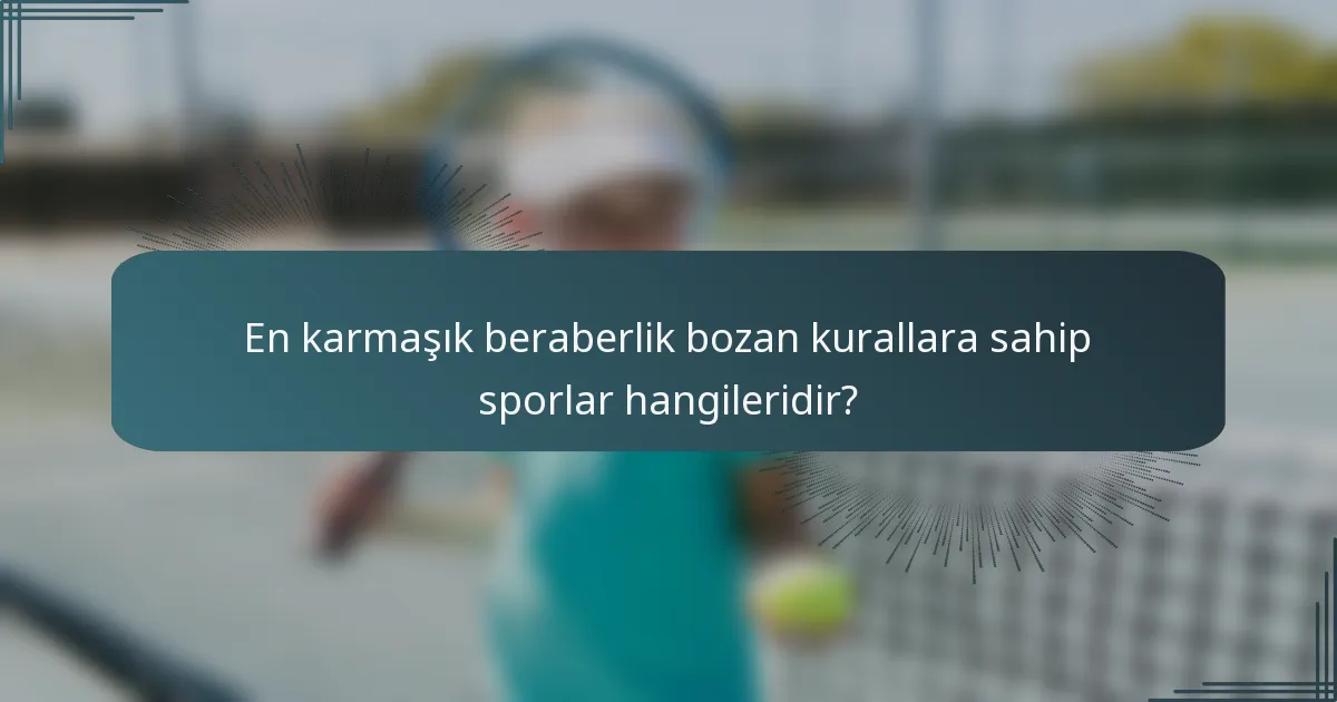 En karmaşık beraberlik bozan kurallara sahip sporlar hangileridir?