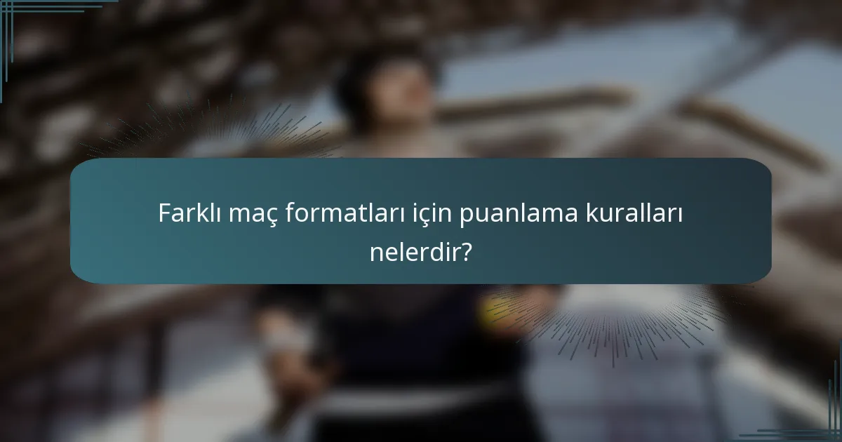 Farklı maç formatları için puanlama kuralları nelerdir?