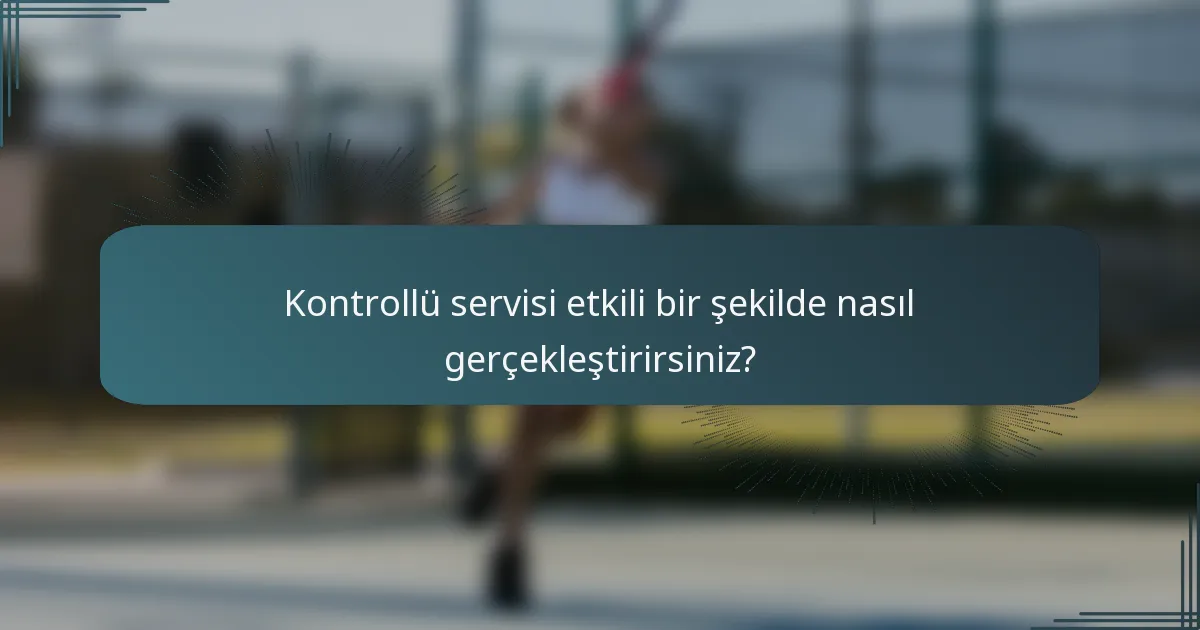 Kontrollü servisi etkili bir şekilde nasıl gerçekleştirirsiniz?
