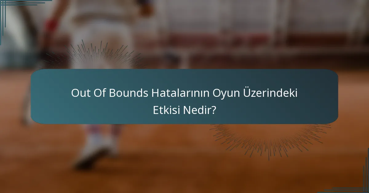 Out Of Bounds Hatalarının Oyun Üzerindeki Etkisi Nedir?