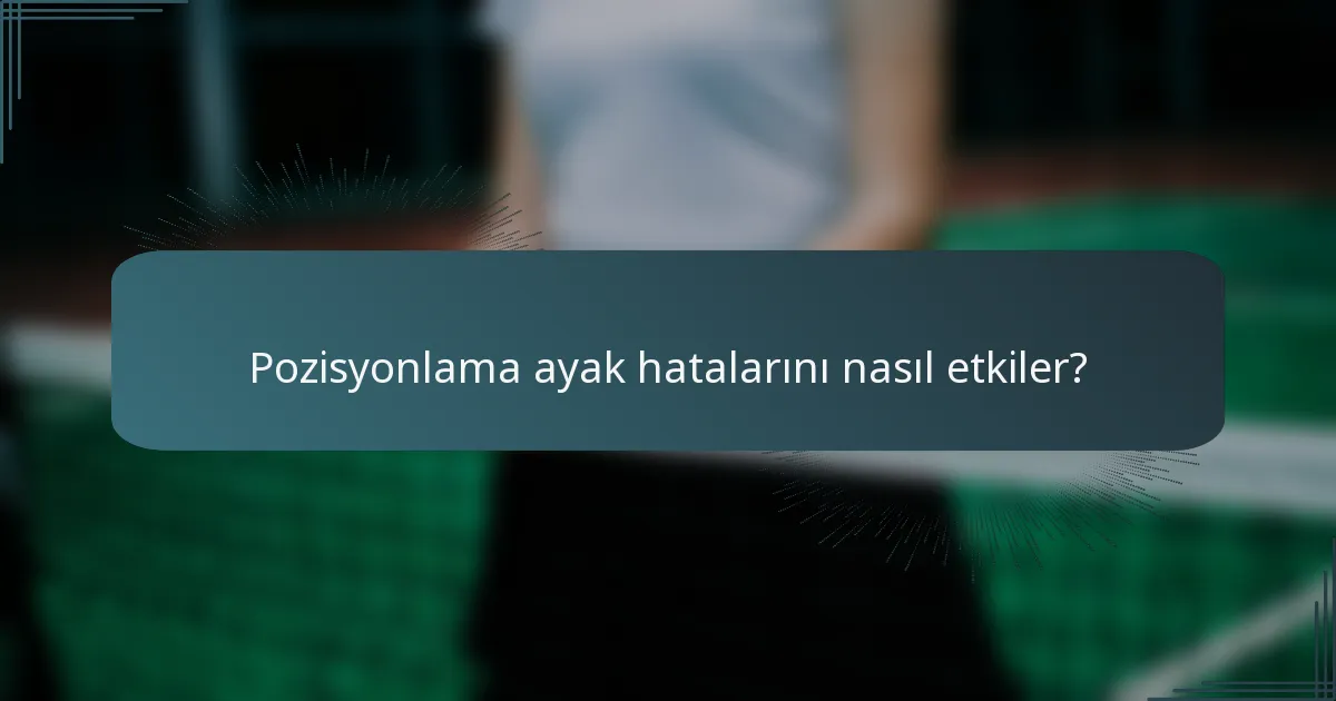 Pozisyonlama ayak hatalarını nasıl etkiler?