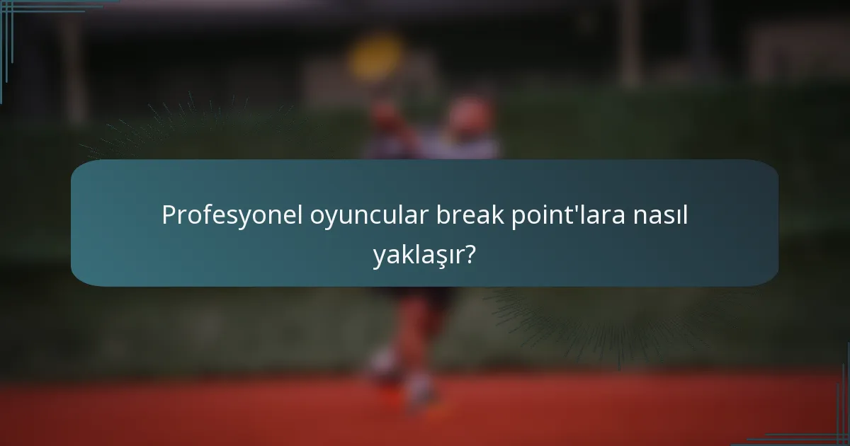Profesyonel oyuncular break point'lara nasıl yaklaşır?