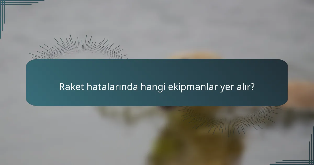 Raket hatalarında hangi ekipmanlar yer alır?