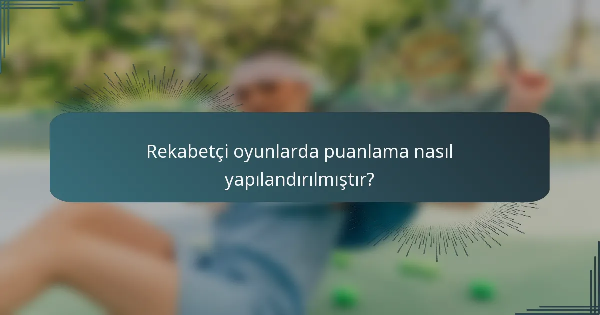 Rekabetçi oyunlarda puanlama nasıl yapılandırılmıştır?