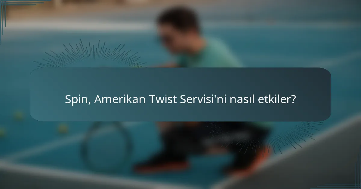 Spin, Amerikan Twist Servisi'ni nasıl etkiler?