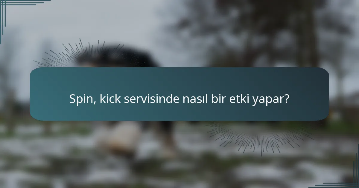 Spin, kick servisinde nasıl bir etki yapar?