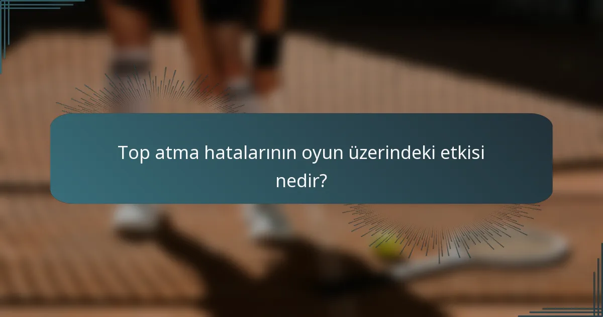 Top atma hatalarının oyun üzerindeki etkisi nedir?